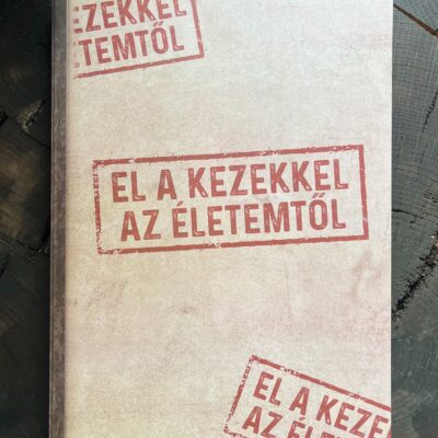 El a kezekkel az életemtől!