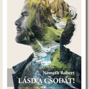 Németh Róbert: Lásd a csodát!