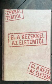 El a kezekkel az életemtől!
